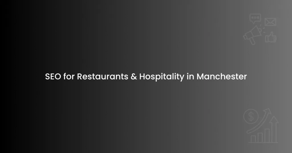 SEO for Restaurants & Hospitality in Manchester